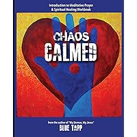 Chaos Calmed: Introduction to Meditative Prayer & Spiritual Healing Workbook