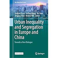 Urban Inequality and Segregation in Europe and China: Towards a New Dialogue (The Urban Book Series) Urban Inequality and Segregation in Europe and China: Towards a New Dialogue (The Urban Book Series) Kindle Hardcover Paperback