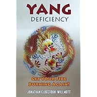 Yang Deficiency - Get Your Fire Burning Again! (Chinese Medicine in English) Yang Deficiency - Get Your Fire Burning Again! (Chinese Medicine in English) Paperback Kindle