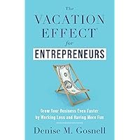 The Vacation Effect® for Entrepreneurs: Grow Your Business Even Faster by Working Less and Having More Fun The Vacation Effect® for Entrepreneurs: Grow Your Business Even Faster by Working Less and Having More Fun Paperback Kindle Audible Audiobook Hardcover