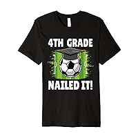 4th Grade Nailed It Soccer Player Graduation Boys Girls Premium T-Shirt