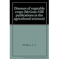 Diseases of vegetable crops (McGraw-Hill publications in the agricultural sciences) Diseases of vegetable crops (McGraw-Hill publications in the agricultural sciences) Hardcover