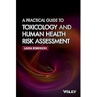 A Practical Guide to Toxicology and Human Health Risk Assessment A Practical Guide to Toxicology and Human Health Risk Assessment Paperback Kindle