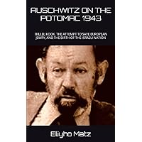 AUSCHWITZ ON THE POTOMAC 1943: HILLEL KOOK, THE ATTEMPT TO SAVE EUROPEAN JEWRY, AND THE BIRTH OF THE ISRAELI NATION AUSCHWITZ ON THE POTOMAC 1943: HILLEL KOOK, THE ATTEMPT TO SAVE EUROPEAN JEWRY, AND THE BIRTH OF THE ISRAELI NATION Paperback Kindle Audible Audiobook Hardcover