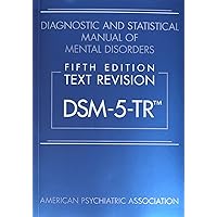 Diagnostic & Statistical Manual of Mental Disorders, Text Revision Dsm-5-tr 5th Edition Peparback Edition
