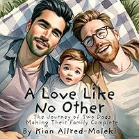 A Love Like No Other: The Journey Of Two Dads Making Their Family Complete A Love Like No Other: The Journey Of Two Dads Making Their Family Complete Paperback