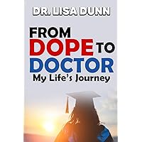 From DOPE To DOCTOR: My Life's Journey From DOPE To DOCTOR: My Life's Journey Paperback Kindle