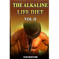 THE ALKALINE LIFE DIET VOL 2: EAT TO LIVE YOUR BEST LIFE (THE ALKALINE LIFE DIET SERIES)