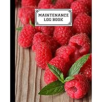Maintenance Log Book: Raspberries Cover Design | Repairs And Maintenance Record Book for Home, Office, Construction and Other Equipments | 120 Pages, Size 8