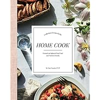 Home Cook: A collection of recipes focused on balanced real food and nutrient density