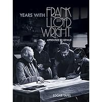 Years with Frank Lloyd Wright: Apprentice to Genius (Dover Architecture) Years with Frank Lloyd Wright: Apprentice to Genius (Dover Architecture) Paperback Kindle Paperback