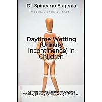 Comprehensive Treatise on Daytime Wetting (Urinary Incontinence) in Children