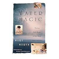 Water Magic: Healing Bath Recipes for the Body, Spirit, and Soul Water Magic: Healing Bath Recipes for the Body, Spirit, and Soul Paperback Kindle
