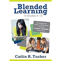 Blended Learning in Grades 4–12: Leveraging the Power of Technology to Create Student-Centered Classrooms (Corwin Teaching Essentials) Blended Learning in Grades 4–12: Leveraging the Power of Technology to Create Student-Centered Classrooms (Corwin Teaching Essentials) Paperback Kindle
