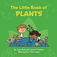 The Little Book of Plants: Introduction for children to Plants, Trees, Flowers, Nature, Farming, Photosynthesis, and Growth for Kids Ages 3 10, Preschool, Kindergarten, First Grade
