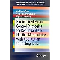 Bio-inspired Motor Control Strategies for Redundant and Flexible Manipulator with Application to Tooling Tasks (SpringerBriefs in Applied Sciences and Technology) Bio-inspired Motor Control Strategies for Redundant and Flexible Manipulator with Application to Tooling Tasks (SpringerBriefs in Applied Sciences and Technology) Kindle Paperback