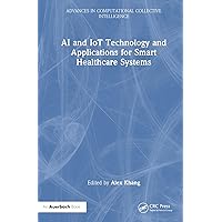 AI and IoT Technology and Applications for Smart Healthcare Systems (Advances in Computational Collective Intelligence) AI and IoT Technology and Applications for Smart Healthcare Systems (Advances in Computational Collective Intelligence) Kindle Hardcover Paperback