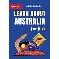 Learn About Australia for Kids: A History, Culture and Travel Guide for Ages 9-13 (Learn About the World)
