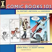 Comic Books 101: The History, Methods and Madness Comic Books 101: The History, Methods and Madness Paperback