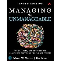 Managing the Unmanageable: Rules, Tools, and Insights for Managing Software People and Teams Managing the Unmanageable: Rules, Tools, and Insights for Managing Software People and Teams Paperback Kindle