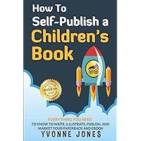 How To Self-Publish A Children's Book: Everything You Need To Know To Write, Illustrate, Publish, And Market Your Paperback And Ebook How To Self-Publish A Children's Book: Everything You Need To Know To Write, Illustrate, Publish, And Market Your Paperback And Ebook Paperback Kindle