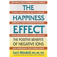 The Happiness Effect: The Positive Benefits of Negative Ions The Happiness Effect: The Positive Benefits of Negative Ions Paperback Kindle