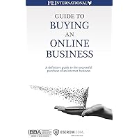 Guide to Buying an Online Business: A Definitive Guide to the Successful Purchase of an Internet Business Guide to Buying an Online Business: A Definitive Guide to the Successful Purchase of an Internet Business Kindle