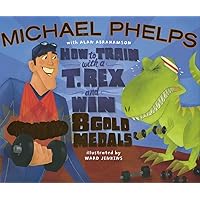 How to Train with a T. Rex and Win 8 Gold Medals How to Train with a T. Rex and Win 8 Gold Medals Hardcover