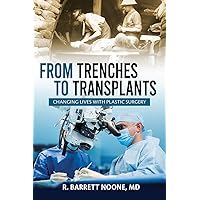 From Trenches To Transplants: Changing Lives with Plastic Surgery From Trenches To Transplants: Changing Lives with Plastic Surgery Kindle Paperback