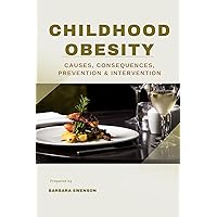 Childhood Obesity : Causes, Consequences, Prevention and Intervention Childhood Obesity : Causes, Consequences, Prevention and Intervention Kindle Paperback