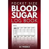 Pocket Size Blood Sugar Log Book: Small 4 x 6 inch Diabetic Logbook, 1 year Diabetes Diary, Weekly Blood Sugar Level Monitoring, 52 weeks Compact Glucose Recording Notebook Pocket Size Blood Sugar Log Book: Small 4 x 6 inch Diabetic Logbook, 1 year Diabetes Diary, Weekly Blood Sugar Level Monitoring, 52 weeks Compact Glucose Recording Notebook Paperback