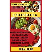 THE NEW PERFECT 2023 ULCERATIVE COLITIS DIET CUISINE COOKBOOK: Nutritional Colitis Foods to Eat | Ulcerative Colitis Control Tips | Ulcerative Colitis Meal Plans for Diabetics That REALLY To Heal THE NEW PERFECT 2023 ULCERATIVE COLITIS DIET CUISINE COOKBOOK: Nutritional Colitis Foods to Eat | Ulcerative Colitis Control Tips | Ulcerative Colitis Meal Plans for Diabetics That REALLY To Heal Kindle Paperback