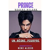 Prince Rogers Nelson: Un Regne Poupre (Une Biographie) (French Edition)
