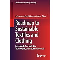 Roadmap to Sustainable Textiles and Clothing: Eco-friendly Raw Materials, Technologies, and Processing Methods (Textile Science and Clothing Technology) Roadmap to Sustainable Textiles and Clothing: Eco-friendly Raw Materials, Technologies, and Processing Methods (Textile Science and Clothing Technology) Kindle Hardcover Paperback