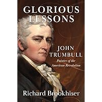 Glorious Lessons: John Trumbull, Painter of the American Revolution Glorious Lessons: John Trumbull, Painter of the American Revolution Hardcover Audible Audiobook Kindle Audio CD