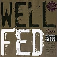 Well Fed: Paleo Recipes for People Who Love to Eat Well Fed: Paleo Recipes for People Who Love to Eat Paperback
