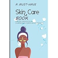 A Must-have Skin Care Book- Essential Guidance To All Ingredients In Common Beauty Products: The Complete Guide To Diy Natural Beauty A Must-have Skin Care Book- Essential Guidance To All Ingredients In Common Beauty Products: The Complete Guide To Diy Natural Beauty Paperback Kindle