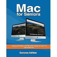 Mac for Seniors - Sonoma Edition: The illustrated, Step-by-step guide on how to use your Mac (Senior Guides) Mac for Seniors - Sonoma Edition: The illustrated, Step-by-step guide on how to use your Mac (Senior Guides) Paperback