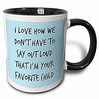 3dRose I Love How We Don't Have To Say Out Loud That I'M Your Favorite Child Mug, 11 oz, Black
