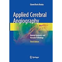 Applied Cerebral Angiography: Normal Anatomy and Vascular Pathology Applied Cerebral Angiography: Normal Anatomy and Vascular Pathology Paperback Kindle Hardcover
