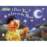 I Don't Want to Live on the Moon (Sesame Street Read-Along Songs) I Don't Want to Live on the Moon (Sesame Street Read-Along Songs) Hardcover Board book