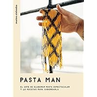 Pasta Man: El arte de elaborar pasta espectacular y 40 recetas para saborearla (Spanish Edition)
