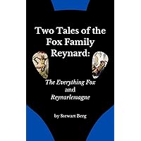 Two Tales of the Fox Family Reynard: The Everything Fox, and Reynarlemagne