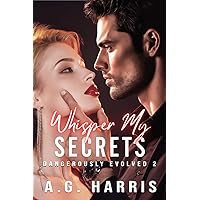 Whisper My Secrets (Dangerously Evolved Series Book 2)