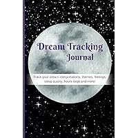 Dream Tracking Journal: Track your dream interpretations, themes, feelings, sleep quality, hours slept and more!