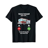 Sorry I Missed Your Call I Was Driving The Wee Woo Truck T-Shirt