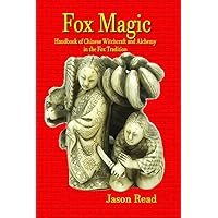 Fox Magic: Handbook of Chinese Witchcraft and Alchemy in the Fox Tradition Fox Magic: Handbook of Chinese Witchcraft and Alchemy in the Fox Tradition Kindle Paperback Hardcover