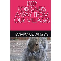 KEEP FOREIGNERS AWAY FROM OUR VILLAGES KEEP FOREIGNERS AWAY FROM OUR VILLAGES Hardcover Paperback