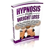 Hypnosis for Weight Loss The Most POWERFUL Self-Hypnosis Techniques to Melt Pounds With Your Subconscious Mind ((Hypnosis for weight loss, hypnosis, self-hypnosis, hypnotize, weight loss hypnosis)))