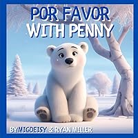 Por Favor with Penny: Learn Spanish Manners with Penny: A Charming Journey through Polite Phrases for Young Children Ages 3-7 Por Favor with Penny: Learn Spanish Manners with Penny: A Charming Journey through Polite Phrases for Young Children Ages 3-7 Paperback